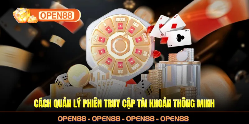 Cách quản lý phiên truy cập tài khoản thông minh