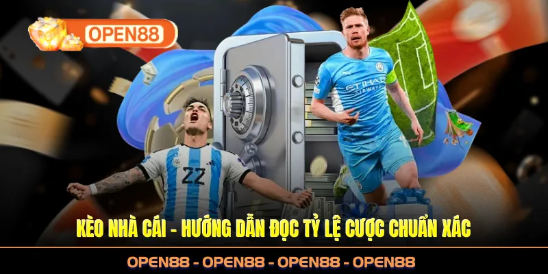Kèo Nhà Cái OPEN88 - Hướng Dẫn Đọc Tỷ Lệ Cược Chuẩn Xác