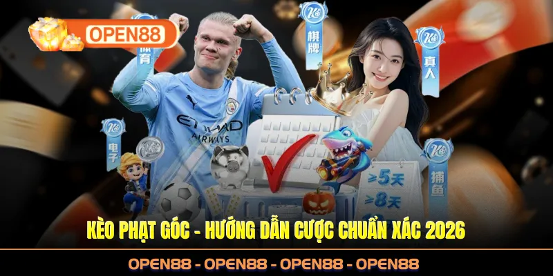 Kèo Phạt Góc Tại OPEN88 - Hướng Dẫn Cược Chuẩn Xác 2026