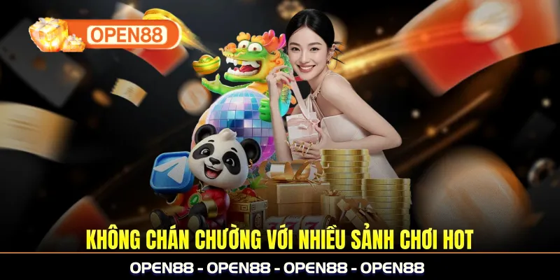 Không chán chường với nhiều sảnh chơi hot