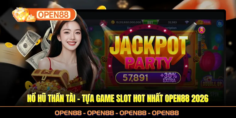 Nổ Hũ Thần Tài – Tựa Game Slot Hot Nhất OPEN88 2026