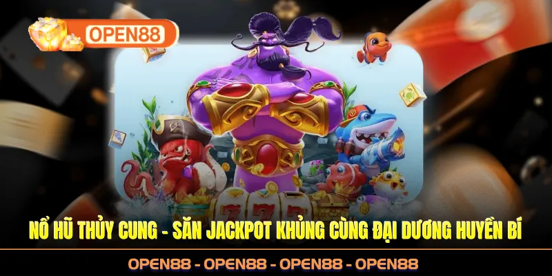 Nổ Hũ Thủy Cung – Săn Jackpot Khủng Cùng Đại Dương Tại OPEN88