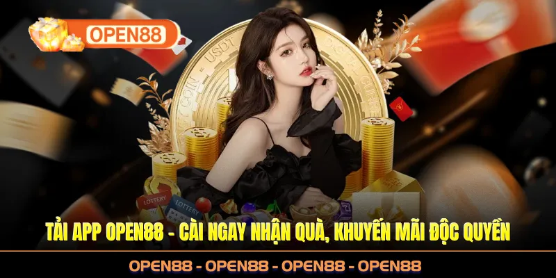 Tải App OPEN88 - Cài Ngay Nhận Quà, Khuyến Mãi Độc Quyền