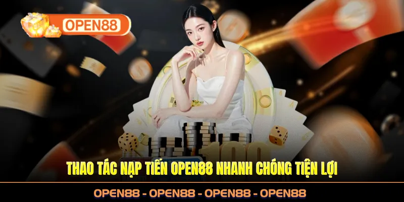 Thao tác nạp tiền OPEN88 nhanh chóng tiện lợi