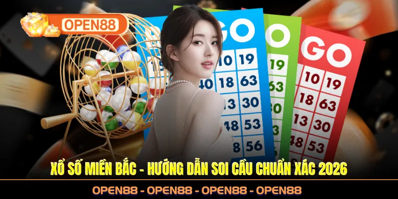 Xổ Số Miền Bắc Tại OPEN88 - Hướng Dẫn Soi Cầu Chuẩn Xác 2026